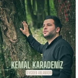 Kemal Karadeniz Sevgiden Anlamadın