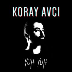 Koray Avcı Yuh Yuh