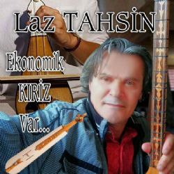 Laz Tahsin Ekonomik Kriz Var