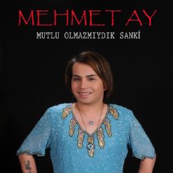 Mehmet Ay Mutlu Olmazmıydık Sanki