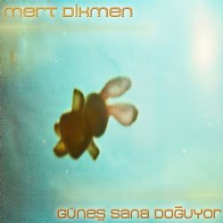 Mert Dikmen Güneş Sana Doğuyor