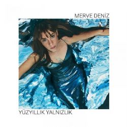 Merve Deniz Yüzyıllık Yalnızlık