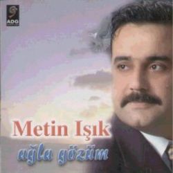 Metin Işık Ağla Gözüm