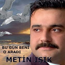 Metin Işık Bugün Beni O Aradı