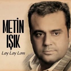 Metin Işık Lay Lay Lom