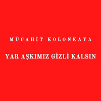 Mücahit Kolonkaya Yar Aşkımız Gizli Kalsın