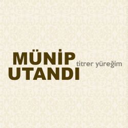 Münip Utandı Titrer Yüreğim