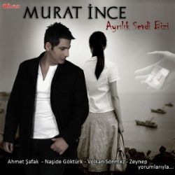 Murat İnce Ayrılık Sevdi Bizi