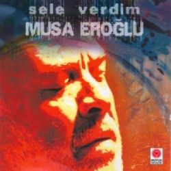 Musa Eroğlu Sele Verdim