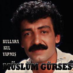 Müslüm Gürses Kullara Kul Yapmış