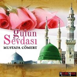 Mustafa Cömert Gülün Sevdası