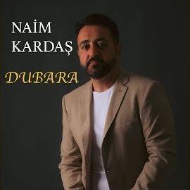 Naim Kardaş Dubara