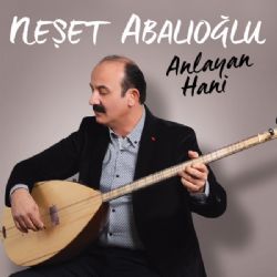 Neşet Abalıoğlu Anlayan Hani