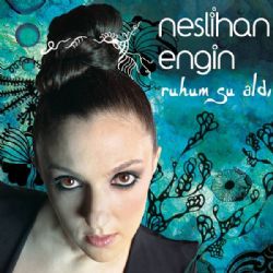 Neslihan Engin Ruhum Su Aldı