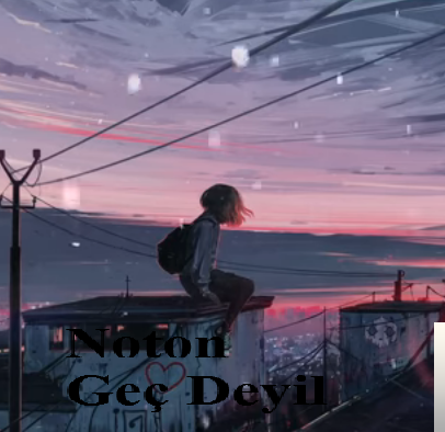 Noton Geç Deyil