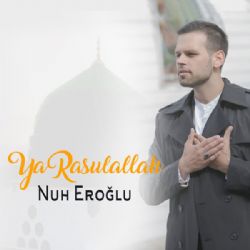 Nuh Eroğlu Ya Rasulallah