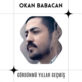 Okan Babacan Gördünmü Yıllar Geçmiş