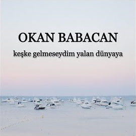 Okan Babacan Keşke Gelmeseydim Yalan Dünyaya