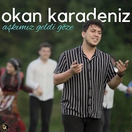 Okan Karadeniz Aşkımız Geldi Göze