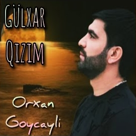 Orxan Göyçaylı Gülxar Qızım