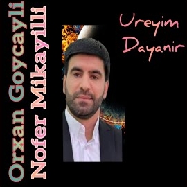 Orxan Göyçaylı Üreyim Dayanır