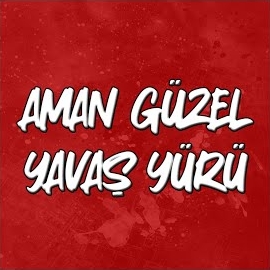 Aman Güzel Yavaş Yürü