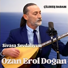 Sivasa Sevdalıyım, Çilekeş Babam