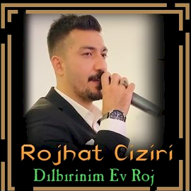 Rojhat Ciziri Dılbırinim Ev Roj