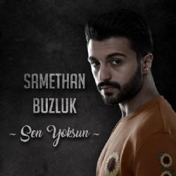 Samethan Buzluk Sen Yoksun