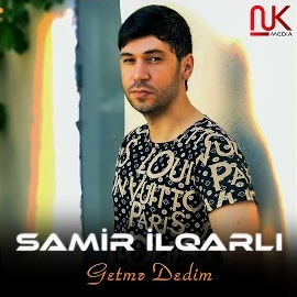 Samir İlqarlı Getme Dedim