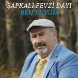 Şapkalı Fevzi Dayı Ben Buyum