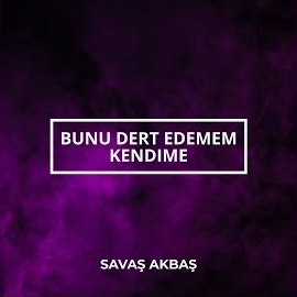 Savaş Akbaş Bunu Dert Edemem Kendime