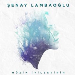 Şenay Lambaoğlu Müzik İyileştirir