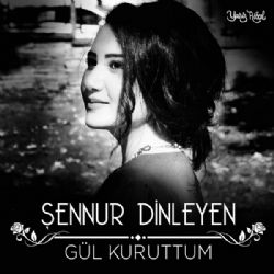 Şennur Dinleyen Gül Kuruttum