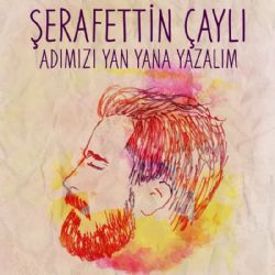 Şerafettin Çaylı Adımızı Yan Yana Yazalım