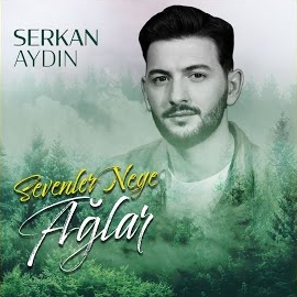 Serkan Aydın Sevenler Neye Ağlar