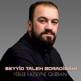 Seyyid Taleh Boradigahi Yerler Hüseyne Qurban