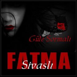 Sivaslı Fatma Güle Sormalı