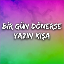 Bir Gün Dönerse Yazın Kışa