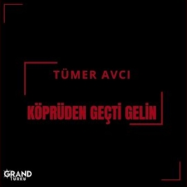 Tümer Avcı Köprüden Geçti Gelin