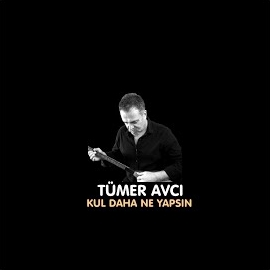 Tümer Avcı Kul Daha Ne Yapsın