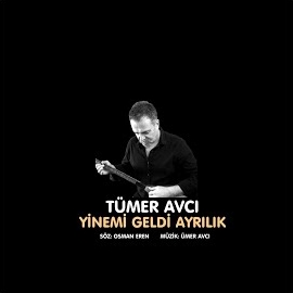 Tümer Avcı Yinemi Geldi Ayrılık