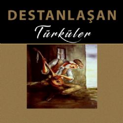 Destanlaşan Türküler