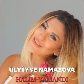 Ülviyye Namazova Halım Yamandı