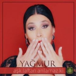 Yağmur Aşk Laftan Anlamaz Ki