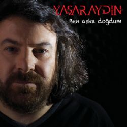 Yaşar Aydın Ben Aşka Doğdum