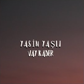 Yasin Yaşlı Vay Kader