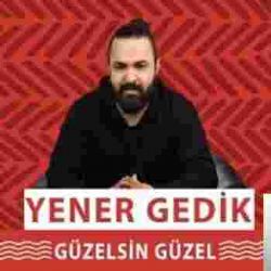 Yener Gedik Güzelsin Güzel