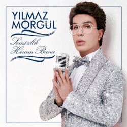 Yılmaz Morgül Sensizlik Haram Bana