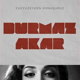 Yüzyüzeyken Konuşuruz Durmaz Akar